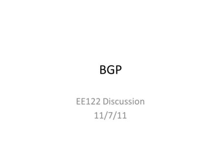 BGP EE122 Discussion 11/7/11.