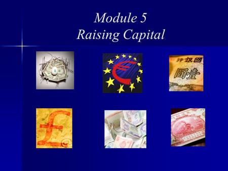 Module 5 Raising Capital. Module 5 Topics Review Making the Argument Valuation Case Study.