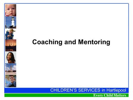 CHILDREN’S SERVICES in Hartlepool Every Child Matters Coaching and Mentoring.