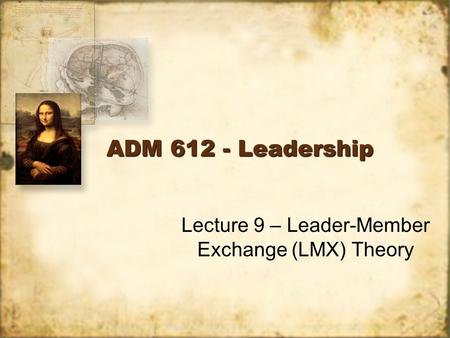 Lecture 9 – Leader-Member Exchange (LMX) Theory