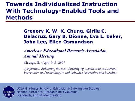 1/∞ CRESST/UCLA Towards Individualized Instruction With Technology-Enabled Tools and Methods Gregory K. W. K. Chung, Girlie C. Delacruz, Gary B. Dionne,