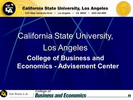 1 California State University, Los Angeles College of Business and Economics - Advisement Center.