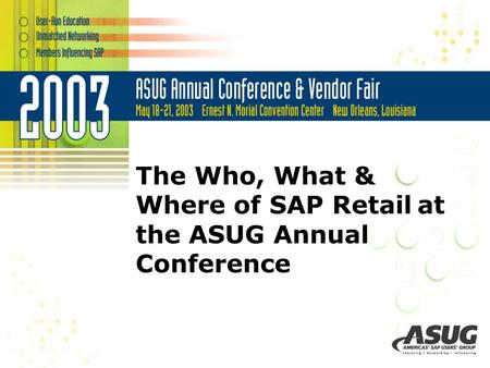 The Who, What & Where of SAP Retail at the ASUG Annual Conference.