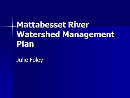 Mattabesset River Watershed Management Plan Julie Foley.