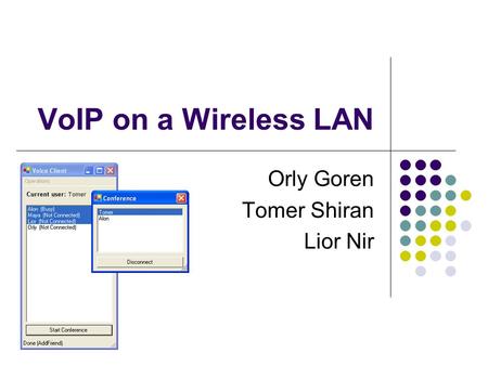 VoIP on a Wireless LAN Orly Goren Tomer Shiran Lior Nir.