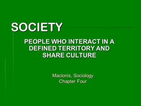PEOPLE WHO INTERACT IN A DEFINED TERRITORY AND SHARE CULTURE