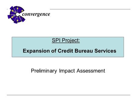Preliminary Impact Assessment SPI Project: Expansion of Credit Bureau Services.