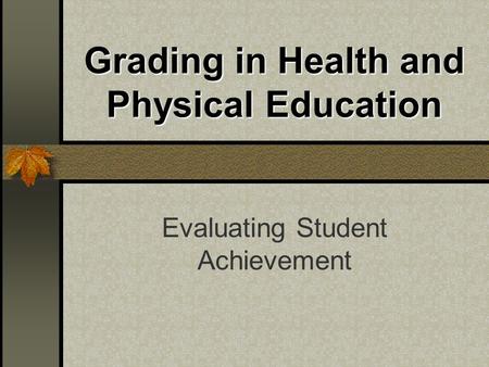 Grading in Health and Physical Education Evaluating Student Achievement.