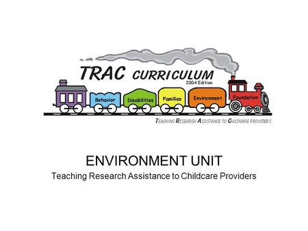 ENVIRONMENT UNIT Teaching Research Assistance to Childcare Providers.