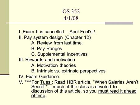OS 352 4/1/08 I. Exam II is cancelled – April Fool’s!! II. Pay system design (Chapter 12) A. Review from last time. B. Pay Ranges C. Supplemental incentives.