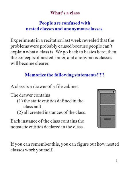 1 What’s a class People are confused with nested classes and anonymous classes. Experiments in a recitation last week revealed that the problems were probably.