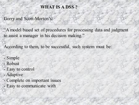 WHAT IS A DSS ? Gorry and Scott-Morton’s: