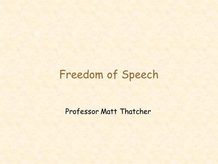 Freedom of Speech Professor Matt Thatcher. 2 Last Class l Workplace privacy –how is electronic monitoring different from traditional monitoring? –types.