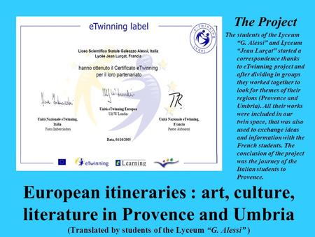 European itineraries : art, culture, literature in Provence and Umbria (Translated by students of the Lyceum “G. Alessi” ) The Project The students of.