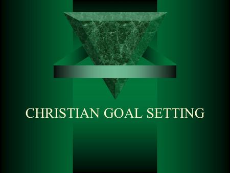CHRISTIAN GOAL SETTING. (15) Christian Goal setting  Different names for Goal setting:  Call of God  Will of God  Mission  Bottom line  Vision.