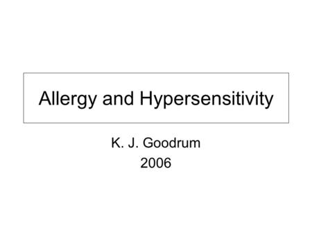 Allergy and Hypersensitivity K. J. Goodrum 2006. Types of Immune Hypersensitivity Reactions.
