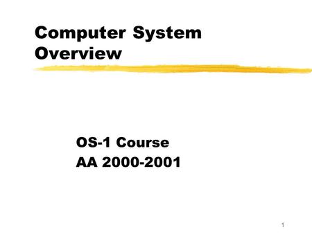 1 Computer System Overview OS-1 Course AA 2000-2001.
