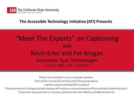 “Meet The Experts” on Captioning with Kevin Erler and Pat Brogan Automatic Sync Technologies June 25, 2009, 1 PM – 2 PM PDT Please use a headset or your.