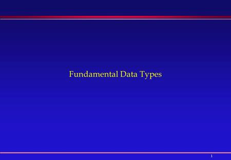 1 Fundamental Data Types. 2 Outline  Primitive Data Types  Variable declaration  Numbers and Constants  Arithmetic Operators  Arithmetic Operator.
