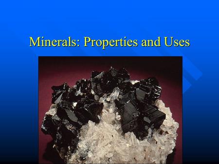 Minerals: Properties and Uses. A Mineral is Naturally occurring Naturally occurring Inorganic (not made from animals or plants) Inorganic (not made from.