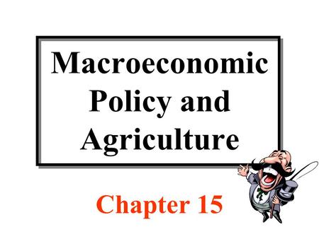 Macroeconomic Policy and Agriculture Chapter 15. Page 357 Can macroeconomic policy affect agriculture? Sure! The above headline from the front page of.