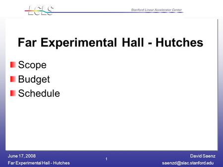 David Saenz Far Experimental Hall - June 17, 2008 1 Far Experimental Hall - Hutches Scope Budget Schedule.