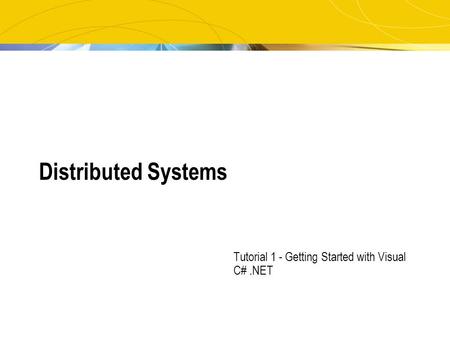 Distributed Systems Tutorial 1 - Getting Started with Visual C#.NET.