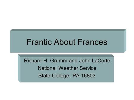 Frantic About Frances Richard H. Grumm and John LaCorte National Weather Service State College, PA 16803.