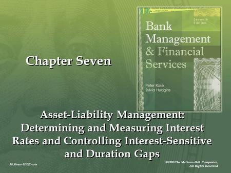 McGraw-Hill/Irwin ©2008 The McGraw-Hill Companies, All Rights Reserved Chapter Seven Asset-Liability Management: Determining and Measuring Interest Rates.