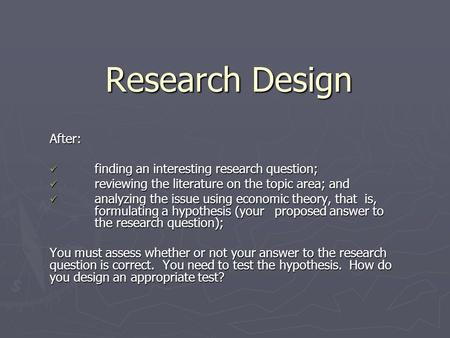 Research Design After: finding an interesting research question; finding an interesting research question; reviewing the literature on the topic area;