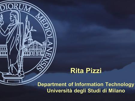 Rita Pizzi Department of Information Technology Università degli Studi di Milano.