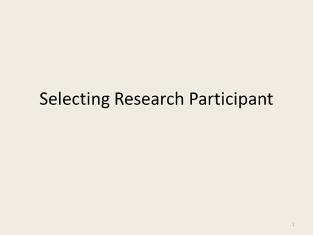 Selecting Research Participant 1. Sample & Population A population is the entire set of individuals of interest to a researcher. A sample is a set of.