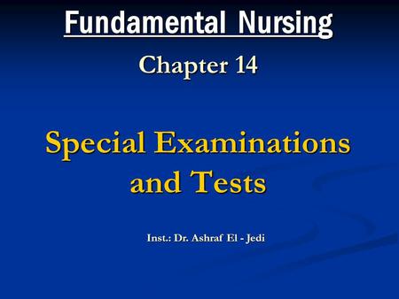 Fundamental Nursing Chapter 14 Special Examinations and Tests