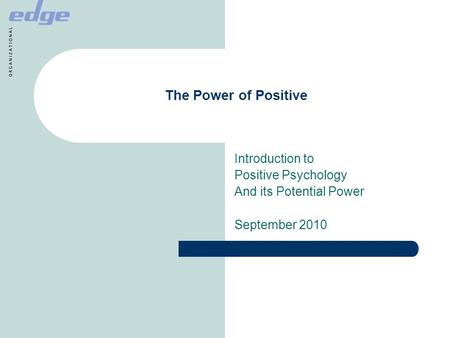 The Power of Positive Introduction to Positive Psychology And its Potential Power September 2010.