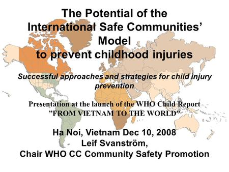 The Potential of the International Safe Communities’ Model to prevent childhood injuries Successful approaches and strategies for child injury prevention.