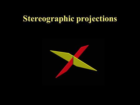 Stereographic projections. Need to project planes and lines Orthographic projections (will use in lab a little, less widely applied) Stereographic projection.