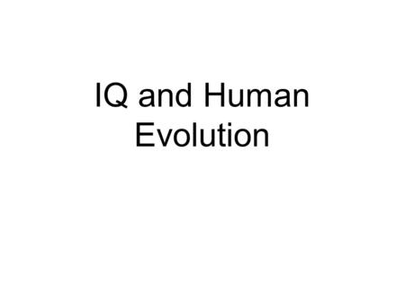 IQ and Human Evolution. Readings