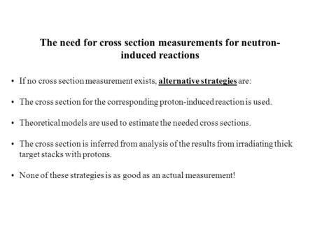 The need for cross section measurements for neutron- induced reactions If no cross section measurement exists, alternative strategies are: The cross section.