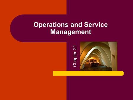 Operations and Service Management Chapter 21. Copyright © 2005 by South-Western, a division of Thomson Learning. All rights reserved. 2 Operations and.