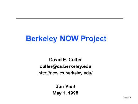 NOW 1 Berkeley NOW Project David E. Culler  Sun Visit May 1, 1998.