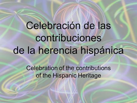 Celebration of the contributions of the Hispanic Heritage Celebración de las contribuciones de la herencia hispánica.