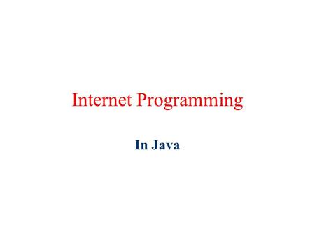 Internet Programming In Java. References  Java.sun.com  Java552 Many of the programs shown.