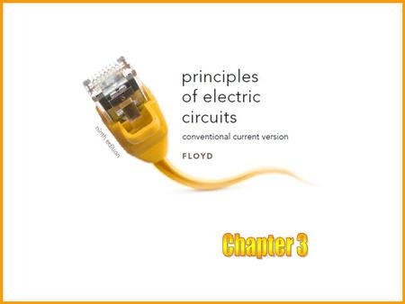 Chapter 3 Principles of Electric Circuits, Conventional Flow, 9 th ed. Floyd © 2010 Pearson Higher Education, Upper Saddle River, NJ 07458. All Rights.