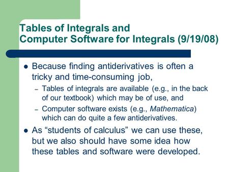 Tables of Integrals and Computer Software for Integrals (9/19/08) Because finding antiderivatives is often a tricky and time-consuming job, – Tables of.