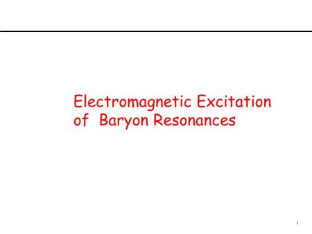 1 Electromagnetic Excitation of Baryon Resonances.