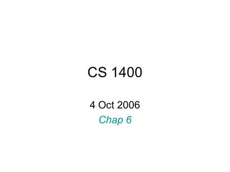 CS 1400 4 Oct 2006 Chap 6. Functions General form; type Name ( parameters ) { … return value ; }