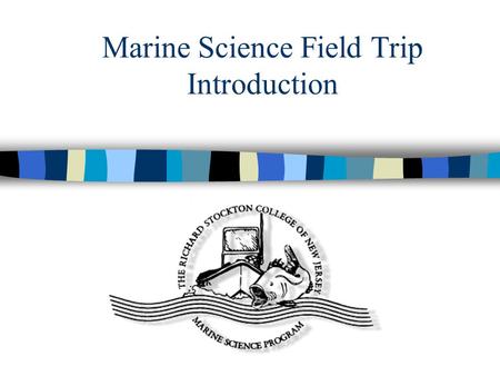 Marine Science Field Trip Introduction. Stockton Marine Science and Environmental Field Station Located off of the Mullica River Mullica River empties.