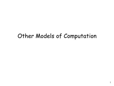 1 Other Models of Computation. 2 Models of computation: Turing Machines Recursive Functions Post Systems Rewriting Systems.