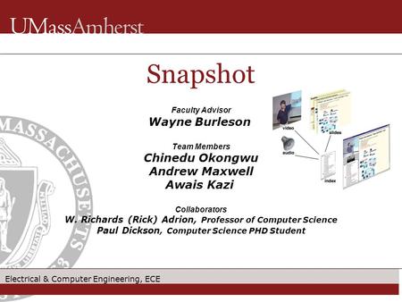 Electrical & Computer Engineering, ECE Faculty Advisor Wayne Burleson Team Members Chinedu Okongwu Andrew Maxwell Awais Kazi Collaborators W. Richards.