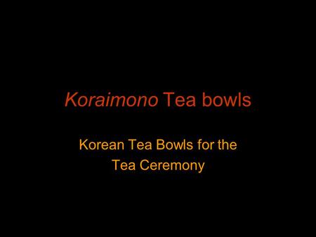 Koraimono Tea bowls Korean Tea Bowls for the Tea Ceremony.